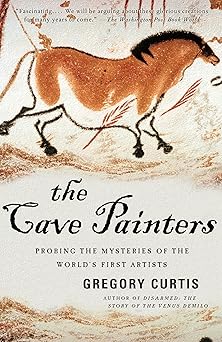 the cave painters probing the mysteries of the worlds first artists 1st edition gregory curtis 1400078873,
