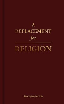 a replacement for religion 1st edition the school of life ,alain de botton 1912891034, 978-1912891030