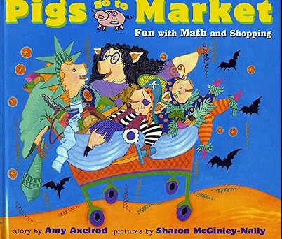 pigs go to market fun with math and shopping 1st edition amy axelrod ,sharon mcginley nally 0689825536,