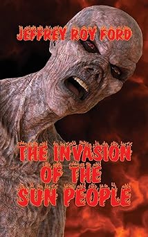 the invasion of the sun people 1st edition jeffrey roy ford 1088055761, 978-1088055762