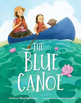 the blue canoe a picture book 1st edition sheryl mcfarlane ,laurel aylesworth 1641709154, 978-1641709156