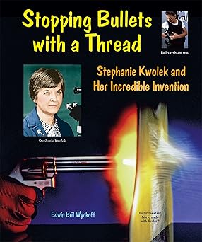 stopping bullets with a thread stephanie kwolek and her incredible invention 1st edition edwin brit wyckoff