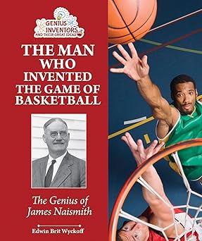 the man who invented the game of basketball the genius of james naismith 1st edition edwin brit wyckoff