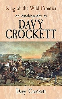 king of the wild frontier an autobiography by davy crockett 1st edition davy crockett 048647691x,