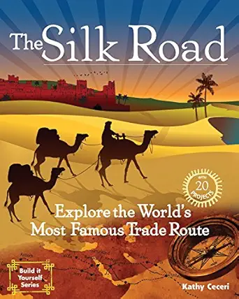 the silk road explore the worlds most famous trade route with 20 projects 1st edition kathy ceceri