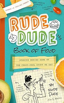 rude dudes book of food stories behind some of the crazy cool stuff we eat 1st edition tim j myers ,jess