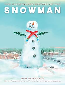 the illustrated history of the snowman 1st edition bob eckstein 1493036661, 978-1493036660