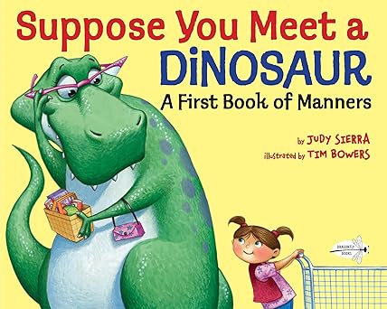 suppose you meet a dinosaur a first book of manners 1st edition judy sierra ,tim bowers 1101932503,