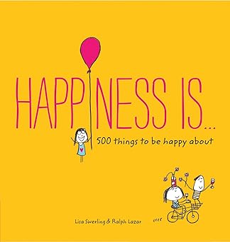 happiness is 500 things to be happy about 1st edition lisa swerling ,ralph lazar 1452136009, 978-1452136004