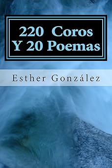 200 coros y 20 poemas alabanza y adoracion a dios 1st edition esther gonzalez ,other friends 1493774220,
