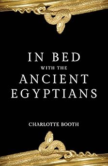 in bed with the ancient egyptians 1st edition charlotte booth 1445686589, 978-1445686585