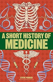 a short history of medicine 1st edition steve parker 1465484647, 978-1465484642