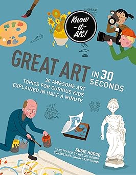 great art in 30 seconds 30 awesome art topics for curious kids 1st edition wesley robins ,susie hodge