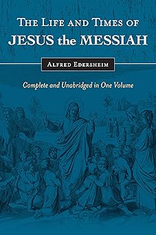 the life and times of jesus the messiah complete and unabridged in one volume 1st edition alfred edersheim