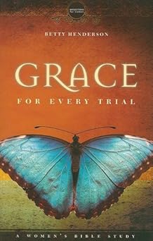 grace for every trial a womens bible study 1st edition betty henderson 1591669189, 978-1591669180