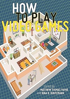 how to play video games 1st edition matthew thomas payne ,nina b huntemann 1479827983, 978-1479827985