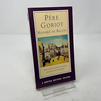 pa re goriot a norton 1st edition honore de balzac ,peter brooks ,burton raffel 039397166x, 978-0393971668
