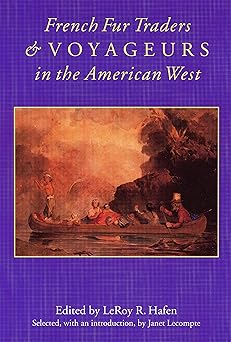 french fur traders and voyageurs in the american west 1st edition leroy r hafen ,janet lecompte 0803273029,