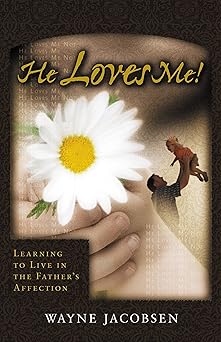 he loves me learning to live in the fathers affection 1st edition wayne jacobsen 0964729253, 978-0964729254
