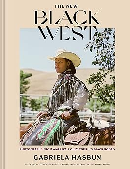 the new black west photographs from americas only touring black rodeo 1st edition gabriela hasbun 1797208896,