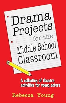 drama projects for the middle school classroom a collection of theatre activities for young actors 1st