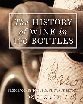 the history of wine in 100 bottles from bacchus to bordeaux and beyond 1st edition oz clarke 1454915617,