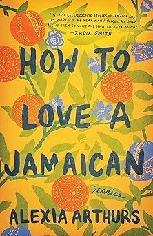 how to love a jamaican stories 1st edition alexia arthurs 152479922x, 978-1524799229