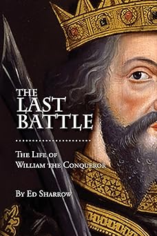 the last battle the life of william the conqueror 1st edition ed sharrow 1537172425, 978-1537172422