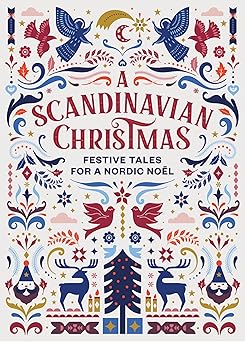 a scandinavian christmas festive tales for a nordic noel 1st edition hans christian andersen ,karl ove