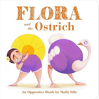 flora and the ostrich an opposites book by molly idle 1st edition molly idle 1452146586, 978-1452146584