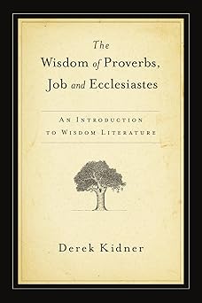 the wisdom of proverbs job and ecclesiastes 1st edition derek kidner 0877844054, 978-0877844051