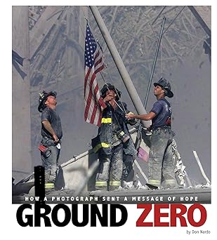 ground zero how a photograph sent a message of hope 1st edition don nardo 0756554276, 978-0756554279