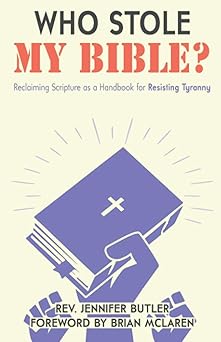 who stole my bible reclaiming scripture as a handbook for resisting tyranny 1st edition jennifer butler