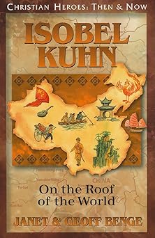 isobel kuhn on the roof of the world 1st edition janet benge ,geoff benge 1576584976, 978-1576584972