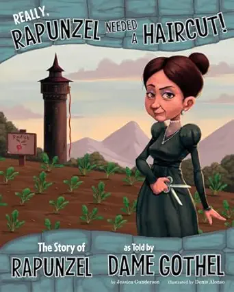 really rapunzel needed a haircut the story of rapunzel as told by dame gothel 1st edition jessica gunderson