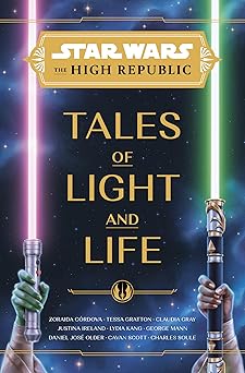 star wars the high republic tales of light and life 1st edition zoraida ca rdova ,tessa gratton ,claudia gray