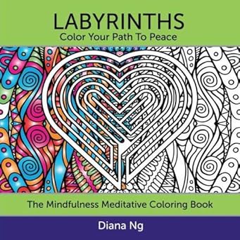 labyrinths color your path to peace the mindfulness meditative coloring book 1st edition diana ng 0993937934,