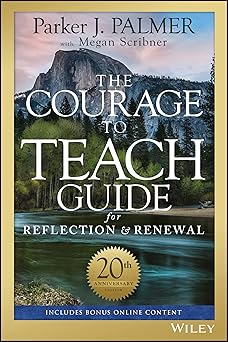 the courage to teach guide for reflection and renewal 1st edition parker j palmer ,megan scribner 1119434815,