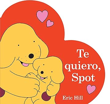 te quiero spot 1st edition eric hill ,ariela rudy zaltzman 0241691788, 978-0241691786