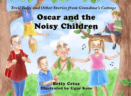 oscar and the noisy children troll tales and other stories from grandmas cottage 1st edition betty cetas