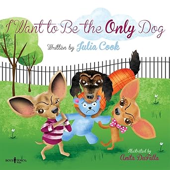i want to be the only dog 1st edition julia cook ,anita dufalla 1934490865, 978-1934490860