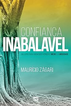 confiana a inabala vel um livro para quem quer vencer o medo e a ansiedade 1st edition maura cio za gari