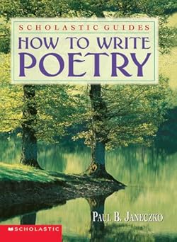 how to write poetry scholastic guides 1st edition paul janeczko ,paul b janeczko 0590100785, 978-0590100786