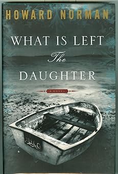 what is left the daughter 1st edition howard norman 0618735437, 978-0618735433