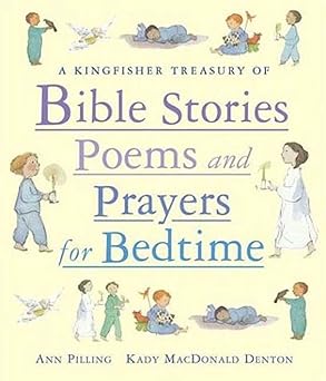 a kingfisher treasury of bible stories poems and prayers for bedtime 1st edition ann pilling ,kady macdonald