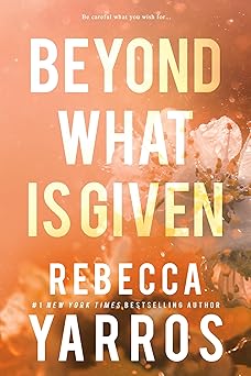 beyond what is given 1st edition rebecca yarros 1649375689, 978-1649375681