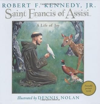 saint francis of assisi a life of joy 1st edition robert f kennedy jr ,dennis nolan 0786818751, 978-0786818754