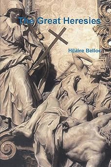 the great heresies 1st edition hilaire belloc 1773238264, 978-1773238265