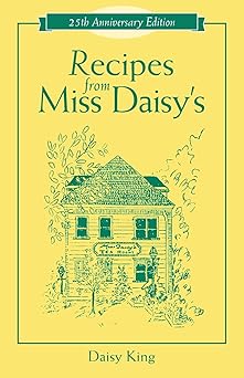 recipes from miss daisys 25th 1st edition daisy king 1581823681, 978-1581823684
