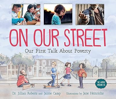 on our street our first talk about poverty 1st edition dr jillian roberts ,jaime casap ,jane heinrichs